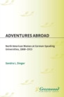 Image for Adventures abroad: North American women at German-speaking universities, 1868-1915