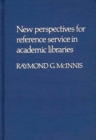 Image for New Perspectives for Reference Service in Academic Libraries.