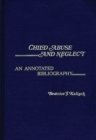 Image for Child Abuse and Neglect : An Annotated Bibliography