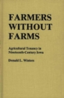 Image for Farmers Without Farms : Agricultural Tenancy in Nineteenth-Century Iowa