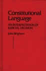 Image for Constitutional Language : An Interpretation of Judicial Decision