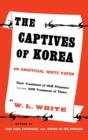 Image for The Captives of Korea : An Unofficial White Paper on the Treatment of War Prisoners; Our Treatment of Theirs, Their Treatment of Ours