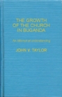 Image for The Growth of the Church in Buganda : An Attempt at Understanding