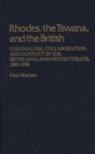 Image for Rhodes, the Tswana, and the British : Colonialism, Collaboration, and Conflict in the Bechuanaland Protectorate, 1885-1899