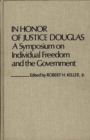 Image for In Honor of Justice Douglas : A Symposium on Individual Freedom and the Government