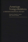Image for American Foreign Relations : A Historiographical Review