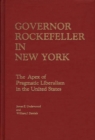 Image for Governor Rockefeller in New York : The Apex of Pragmatic Liberalism in the United States