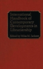 Image for International Handbook of Contemporary Developments in Librarianship