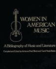 Image for Women in American Music : A Bibliography of Music and Literature