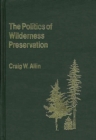 Image for The Politics of Wilderness Preservation.