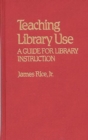 Image for Teaching Library Use : A Guide for Library Instruction