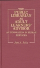 Image for The Public Librarian as Adult Learners&#39; Advisor : An Innovation in Human Services