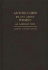 Image for Anthologies by and about Women : An Analytical Index