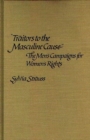 Image for Traitors to the Masculine Cause : The Men&#39;s Campaigns for Women&#39;s Rights