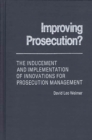 Image for Improving Prosecution : ? The Inducement and Implementation of Innovations for Prosecution Management