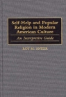 Image for Self-Help and Popular Religion in Modern American Culture : An Interpretive Guide