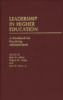 Image for Leadership in Higher Education : A Handbook for Practicing Administrators