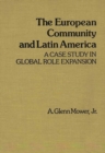 Image for The European Community and Latin America : A Case Study in Global Role Expansion