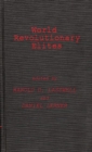 Image for World Revolutionary Elites : Studies in Coercive Ideological Movements