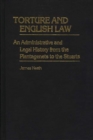 Image for Torture and English Law : An Administrative and Legal History from the Plantagenets to the Stuarts