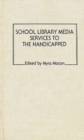 Image for School Library Media Services to the Handicapped
