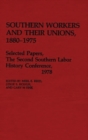 Image for Southern Workers and Their Unions, 1880-1975 : Selected Papers, The Second Southern Labor History Conference, 1978