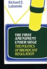 Image for The First Amendment Under Siege : The Politics of Broadcast Regulation