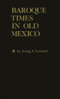 Image for Baroque Times in Old Mexico : Seventeenth-Century Persons, Places and Practices