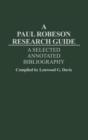 Image for A Paul Robeson Research Guide : A Selected, Annotated Bibliography