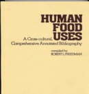 Image for Human Food Uses : A Cross-Cultural, Comprehensive Annotated Bibliography