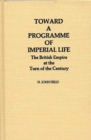 Image for Toward a Programme of Imperial Life : The British Empire at the Turn of the Century