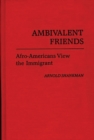 Image for Ambivalent Friends : Afro-Americans View the Immigrant