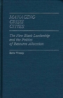Image for Managing Crisis Cities : The New Black Leadership and the Politics of Resource Allocation
