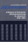 Image for Micropublishing : A History of Scholarly Micropublishing in America, 1938-1980