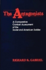 Image for The Antagonists : A Comparative Combat Assessment of the Soviet and American Soldier