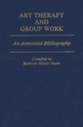 Image for Art Therapy and Group Work : An Annotated Bibliography
