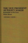 Image for The Vice President as Policy Maker : Rockefeller in the Ford White House