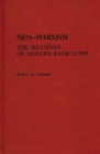Image for Neo-Marxism : The Meanings of Modern Radicalism