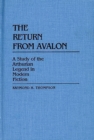Image for The Return from Avalon : A Study of the Arthurian Legend in Modern Fiction