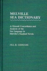 Image for Melville Sea Dictionary : A Glossed Concordance and Analysis of the Sea Language in Melville&#39;s Nautical Novels