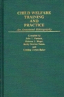 Image for Child Welfare Training and Practice : An Annotated Bibliography