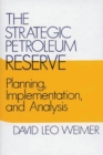 Image for The Strategic Petroleum Reserve : Planning, Implementation, and Analysis