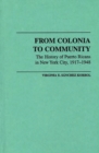 Image for From Colonia to Community : The History of Puerto Ricans in New York City, 1917-1948