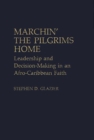 Image for Marchin&#39; the Pilgrims Home : Leadership and Decision-Making in an Afro-Caribbean Faith