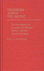 Image for Neighbors Across the Pacific : The Development of Economic and Political Relations Between Canada and Japan