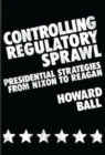 Image for Controlling Regulatory Sprawl : Presidential Strategies from Nixon to Reagan
