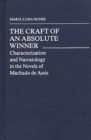 Image for The Craft of an Absolute Winner : Characterization and Narratology in the Novels of Machado de Assis