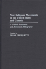 Image for New Religious Movements in the United States and Canada : A Critical Assessment and Annotated Bibliography
