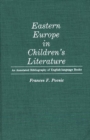 Image for Eastern Europe in Children&#39;s Literature : An Annotated Bibliography of English-Language Books