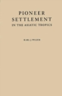 Image for Pioneer Settlement in the Asiatic Tropics : Studies in Land Utilization and Agricultural Colonization in Southeastern Asia